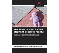 The Fable of the Chained Elephant becomes reality:: A study on the normalisation, acceptance and appropriation of domestic violence by children