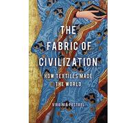The Fabric of Civilization: How Textiles Made the World