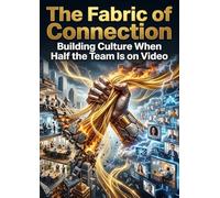 The Fabric of Connection: Building Culture When Half the Team Is on Video