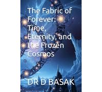 The Fabric of Forever: Time, Eternity, and the Frozen Cosmos (Quantum Horizons: Mysteries of the Cosmos)