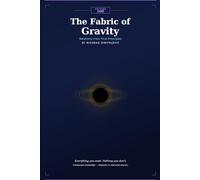 The Fabric of Gravity: Relativity From First Principles (Edition 100 - Physics)
