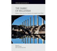 The Fabric of Hellenism: Hellenic Culture and Civic Identity in the Imperial Greek World (Edinburgh Leventis Studies)