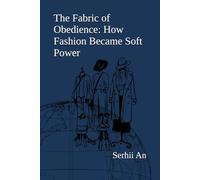 The Fabric of Obedience: How Fashion Became Soft Power