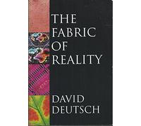 The Fabric of Reality: Towards a Theory of Everything (Allen Lane Science S.)