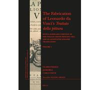 The Fabrication of Leonardo Da Vinci's Trattato Della Pittura (2 Vols.): With a Scholarly Edition of the Italian Editio Princeps (1651) and an ... 263 (Brill's Studies in Itellectual History)