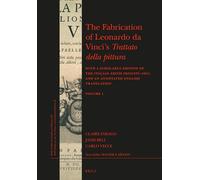 The Fabrication of Leonardo Da Vinci's Trattato Della Pittura (2 Vols.): With a Scholarly Edition of the Italian Editio Princeps (1651) and an ... 263 (Brill's Studies in Itellectual History)
