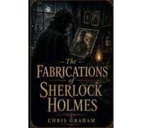 The Fabrications of Sherlock Holmes: Being a Fourth Collection of Cases from the Journals of Dr. John H. Watson