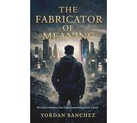 The Fabricator of Meaning: He built a rebellion, but forged something more; A Soul