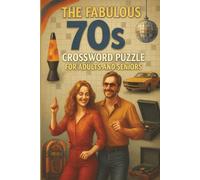 The Fabulous 70s Crossword Puzzle For Adults and Seniors: Easy to Read 50+ Puzzles Book to Relive the Disco Decade - Nostalgic 1970s-Themed Puzzles ... & Groovy Memory-Boosting Fun for All Ages