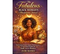 The Fabulous Black Woman's Manifestation Journal: Law of Attraction Exercises, Shadow Work Prompts, and Vision Board Templates to Attract Wealth, Love, and Abundance