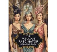 The Fabulous Fascinator Coloring Book: Journey into a world of elegance and whimsy.