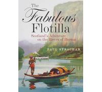 The Fabulous Flotilla: Scotland’s Adventure on the Rivers of Burma