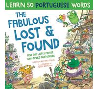 The Fabulous Lost & Found and the little mouse who spoke Portuguese: Laugh as you learn 50 Portuguese words with this fun, heartwarming bilingual ... book for kids (Learn Portuguese for kids)
