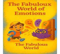 The fabulous world of emotions: The great journey of emotions with Titou and Plume
