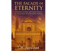 The Facade of Eternity: Bridging Gothic and Renaissance at The Basilica of Santa Maria Novella (Pilgrimage to the Sacred: Italy's Holy Shrines)