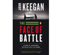 The Face of Battle: A Study of Agincourt, Waterloo, and the Somme