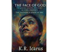 The Face of God: The Making, Artistry, and Legacy of Carl Dreyer’s The Passion of Joan of Arc (Prophets, Mystics & Seers)