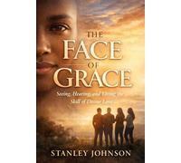 THE FACE OF GRACE: Seeing, Hearing, and Living the Skill of Divine Love