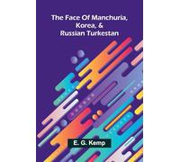 The face of Manchuria, Korea, & Russian Turkestan
