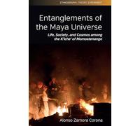 The Face of the World: Life, Society, and Cosmos among the K'iche' of Momostenango: 11 (Ethnography, Theory, Experiment, 11)
