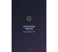 The Faceless Creator: How to Build a Profitable Content Brand Without Ever Showing Your Face