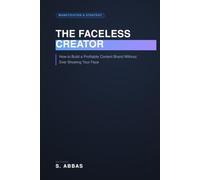 The Faceless Creator: How to Build a Profitable Content Brand Without Ever Showing Your Face