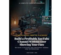 The Faceless Creator Playbook: Build a Profitable YouTube Channel Without Showing Your Face