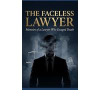 THE FACELESS LAWYER: Memoirs of a Lawyer Who Escaped Death