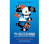 The Faceless Old Woman Who Secretly Lives in Your Home: A Welcome to Night Vale Novel
