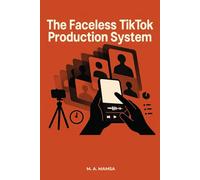 The Faceless TikTok Production System: Publish 2 High-Retention Videos Every Day for 30 Days - Without Showing Your Face or Burning Out