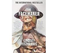 The Facemaker: One Surgeon's Battle to Mend the Disfigured Soldiers of World War I