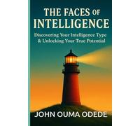 THE FACES OF INTELLIGENCE: Discovering Your Intelligence Type & Unlocking Your True Potential
