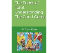 The Faces of Tarot: Understanding The Court Cards: By Sharon Psychic Medium