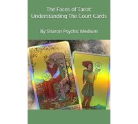The Faces of Tarot: Understanding the Court Cards: By Sharon Psychic Medium