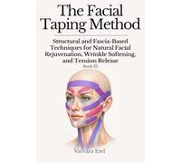 The Facial Taping Method: Structural and Fascia-Based Techniques for Natural Facial Rejuvenation, Wrinkle Softening, and Tension Release (Structural Facial Self-Work Series)