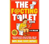 The Facting Toilet Book: Ridiculous Facts, Useless Trivia, And The Perfect Excuse To Stay In There Longer: Wipe, Read, Fact, Repeat