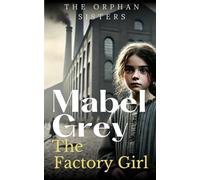 The Factory Girl: A Gripping and Inspiring Victorian Historical Saga (The Orphan Sisters)