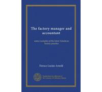 The factory manager and accountant: some examples of the latest American factory practice