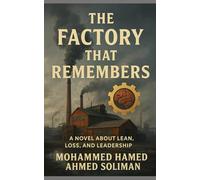 The Factory That Remembers: A Novel About Lean, Loss, and Leadership