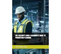 THE FACTORY'S WAR A BEGINNER'S GUIDE TO PRODUCTION PLANNING (The Supply Chain Frontline: Real World of Logistics for beginners)