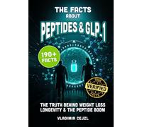 The Facts About Peptides & GLP-1: Weight Loss, Longevity, Muscle Recovery, Skin and Collagen - What Works and What's Hype, With Verified References (FUN & INTRIGUING FACTS BOOKS SERIES)