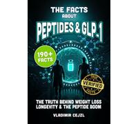 The Facts About Peptides & GLP-1: Weight Loss, Longevity, Muscle Recovery, Skin and Collagen - What Works and What's Hype, With Verified References (FUN & INTRIGUING FACTS BOOKS SERIES)