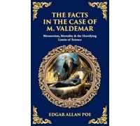 The Facts in the Case of M. Valdemar: Mesmerism, Mortality & the Horrifying Limits of Science: 589 (Library of Alexandria)