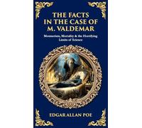 The Facts in the Case of M. Valdemar: Mesmerism, Mortality & the Horrifying Limits of Science (Deluxe Hardbound Edition) (Library of Alexandria)