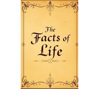 The Facts of Life: A Map Written by the Universe Itself (Life Guidance, Self Mastery & Self Help)