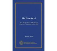 The facts stated: Hon. Thurlow Weed on the Morgan abduction. A document for the people