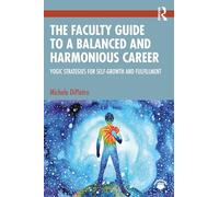 The Faculty Guide to a Balanced and Harmonious Career: Yogic Strategies for Self-Growth and Fulfillment