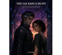 The Fae King's Hunt: A Dark Romantasy of Enemies, Forbidden Magic, and a Love That Could Destroy Two Realms