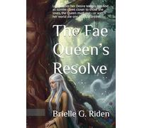 The Fae Queen’s Resolve: Loss haunts her. Desire tempts her. And as sorrow claws closer to those she loves, the Queen must rise-or watch her world die one heart at a time. (The Queens Chronicles)