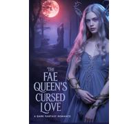 The Fae Queen's Cursed Love: A Dark Fantasy Romance